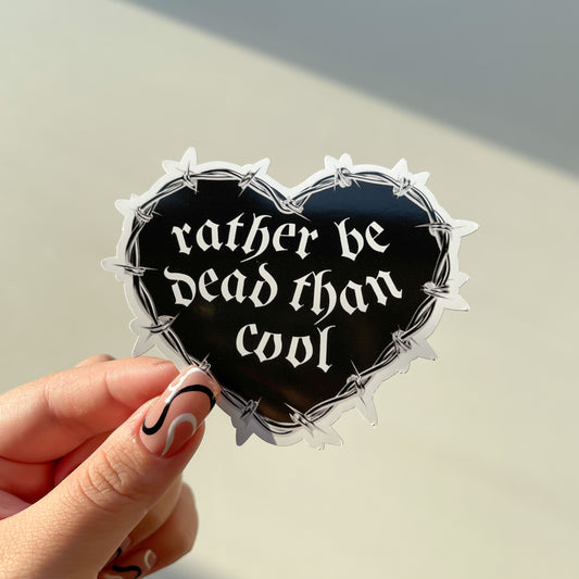 "Rather be Dead than Cool" Sticker